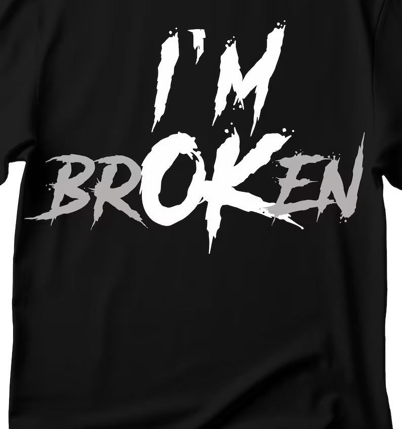 I'm Broken T-Shirt: Funny Phrase Graphic Tee